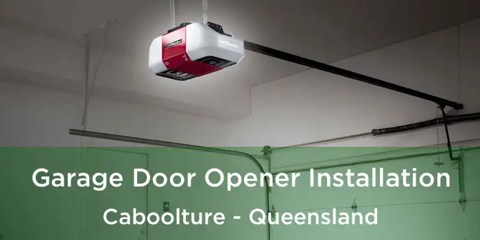 Garage Door Opener Installation Caboolture - Queensland