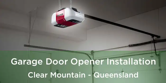 Garage Door Opener Installation Clear Mountain - Queensland