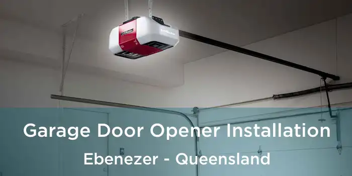 Garage Door Opener Installation Ebenezer - Queensland
