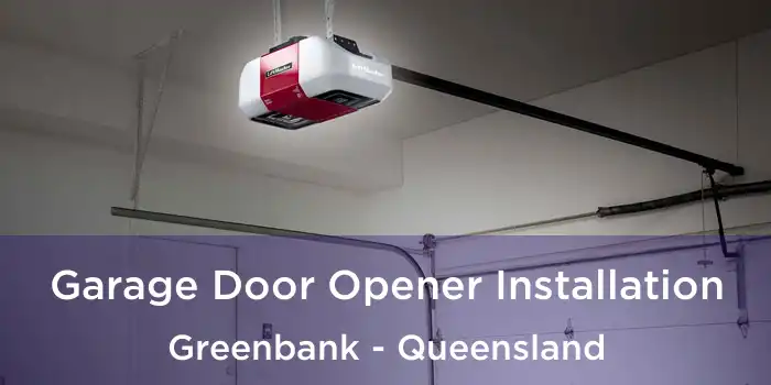 Garage Door Opener Installation Greenbank - Queensland