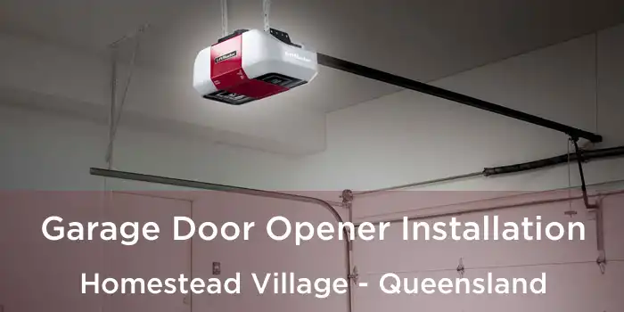 Garage Door Opener Installation Homestead Village - Queensland