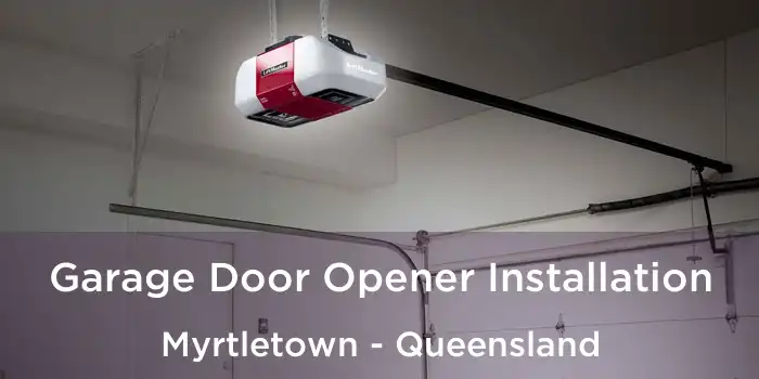 Garage Door Opener Installation Myrtletown - Queensland