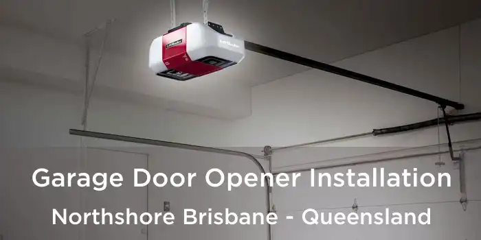 Garage Door Opener Installation Northshore Brisbane - Queensland