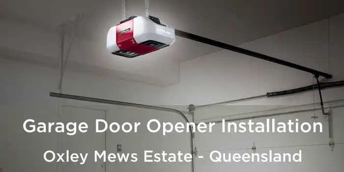 Garage Door Opener Installation Oxley Mews Estate - Queensland