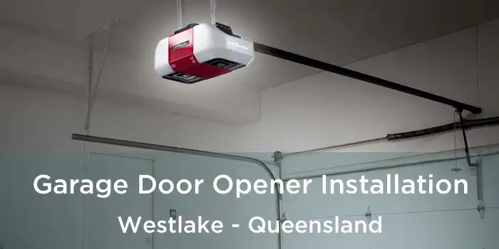 Garage Door Opener Installation Westlake - Queensland