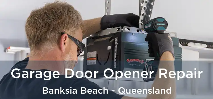 Garage Door Opener Repair Banksia Beach - Queensland