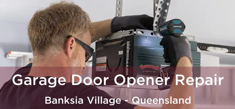 Garage Door Opener Repair Banksia Village - Queensland