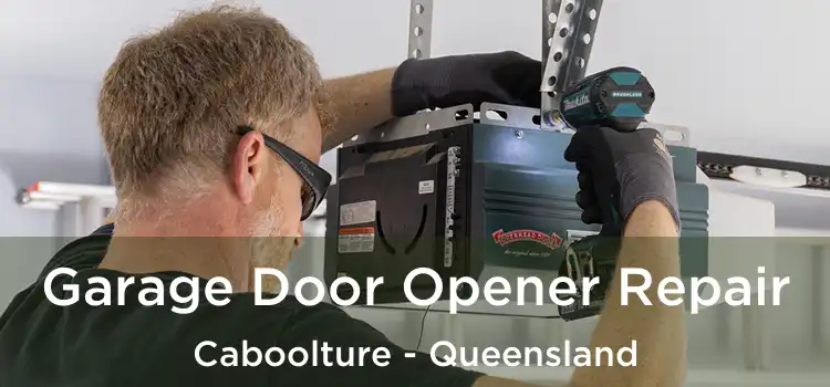 Garage Door Opener Repair Caboolture - Queensland