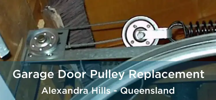 Garage Door Pulley Replacement Alexandra Hills - Queensland