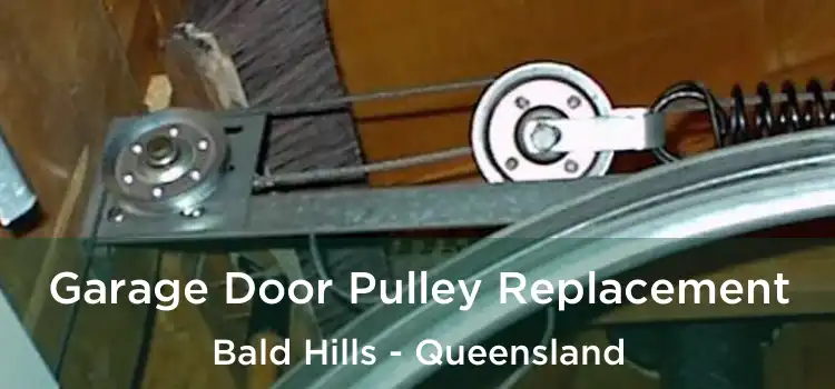 Garage Door Pulley Replacement Bald Hills - Queensland