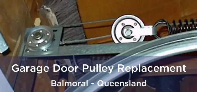 Garage Door Pulley Replacement Balmoral - Queensland