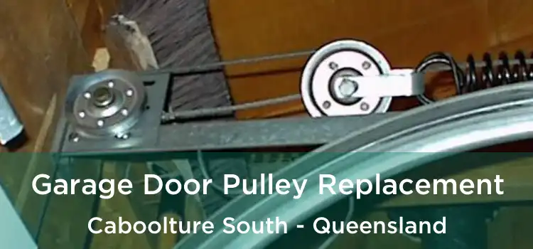 Garage Door Pulley Replacement Caboolture South - Queensland
