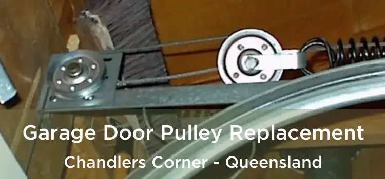 Garage Door Pulley Replacement Chandlers Corner - Queensland
