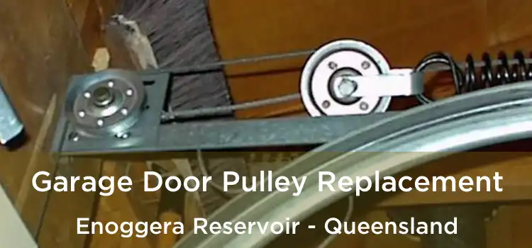 Garage Door Pulley Replacement Enoggera Reservoir - Queensland