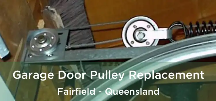 Garage Door Pulley Replacement Fairfield - Queensland