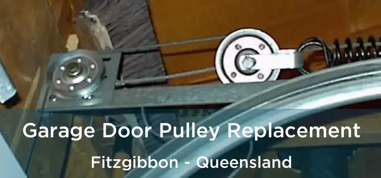 Garage Door Pulley Replacement Fitzgibbon - Queensland