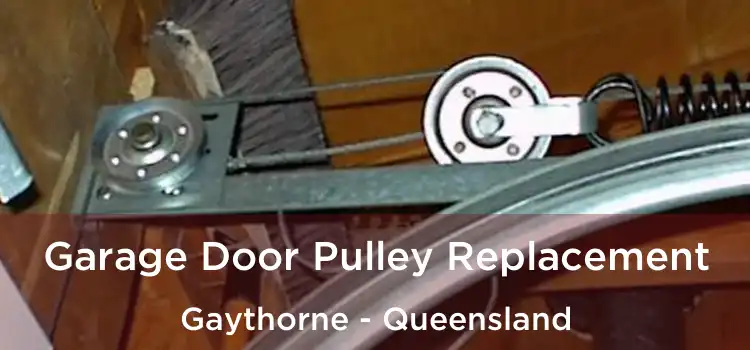 Garage Door Pulley Replacement Gaythorne - Queensland