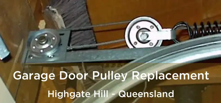 Garage Door Pulley Replacement Highgate Hill - Queensland