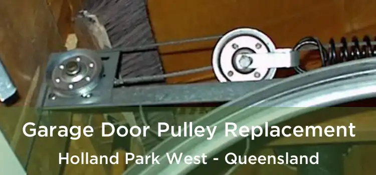 Garage Door Pulley Replacement Holland Park West - Queensland
