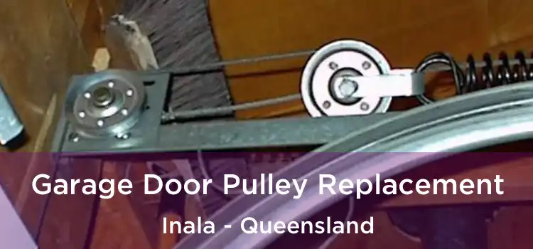 Garage Door Pulley Replacement Inala - Queensland
