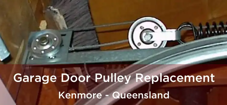 Garage Door Pulley Replacement Kenmore - Queensland