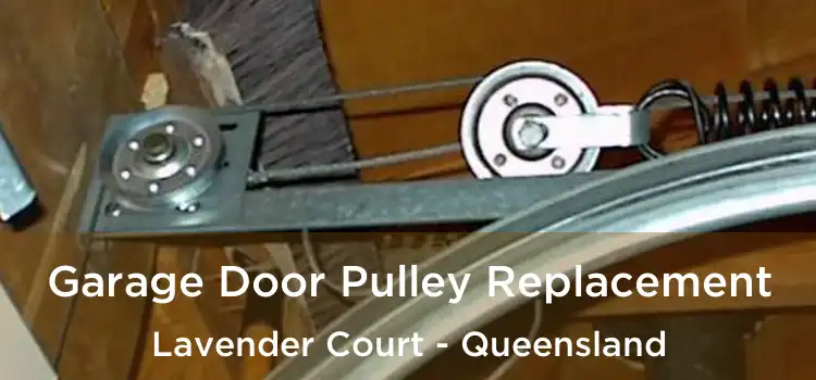 Garage Door Pulley Replacement Lavender Court - Queensland