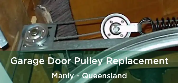Garage Door Pulley Replacement Manly - Queensland