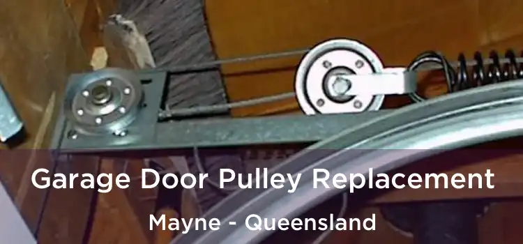 Garage Door Pulley Replacement Mayne - Queensland