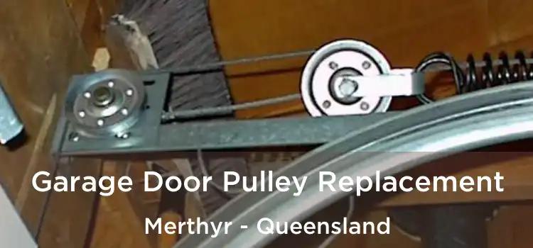 Garage Door Pulley Replacement Merthyr - Queensland