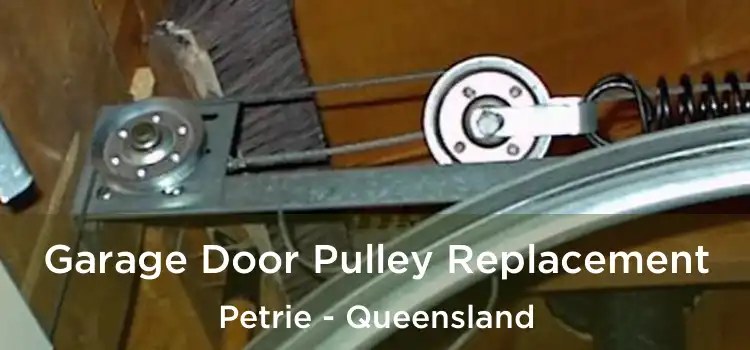 Garage Door Pulley Replacement Petrie - Queensland