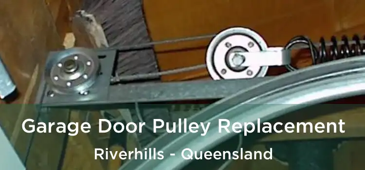 Garage Door Pulley Replacement Riverhills - Queensland