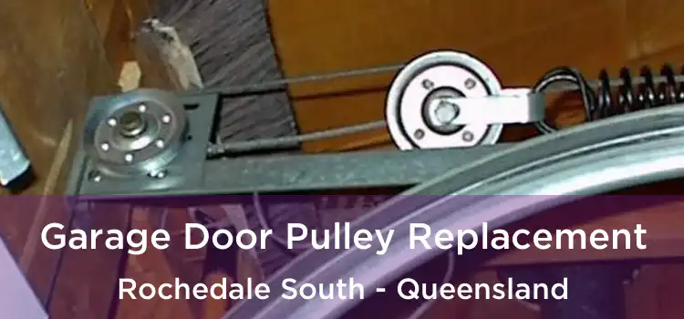 Garage Door Pulley Replacement Rochedale South - Queensland