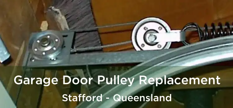 Garage Door Pulley Replacement Stafford - Queensland
