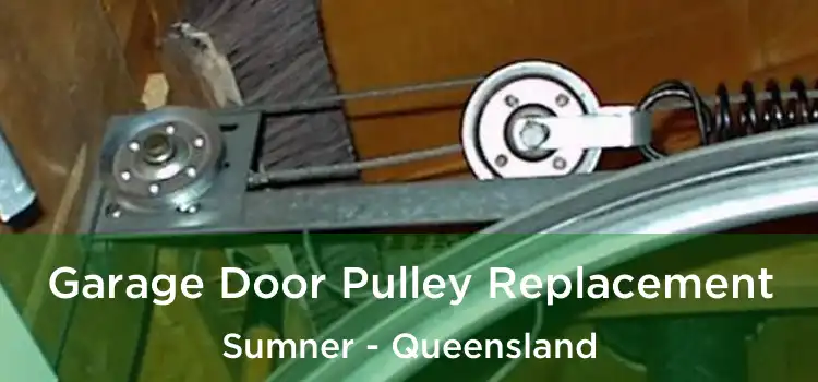 Garage Door Pulley Replacement Sumner - Queensland