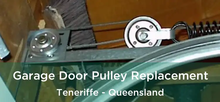 Garage Door Pulley Replacement Teneriffe - Queensland
