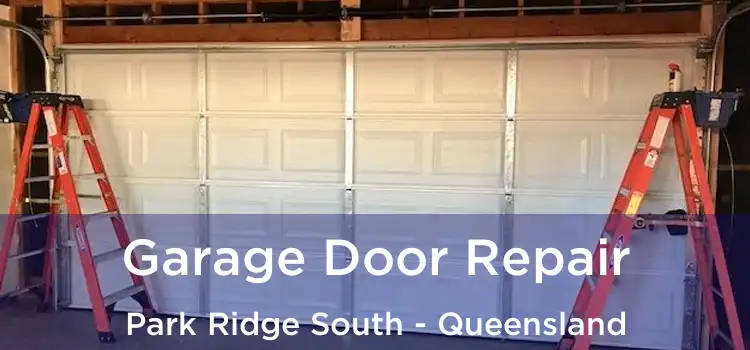 Garage Door Repair Park Ridge South - Queensland