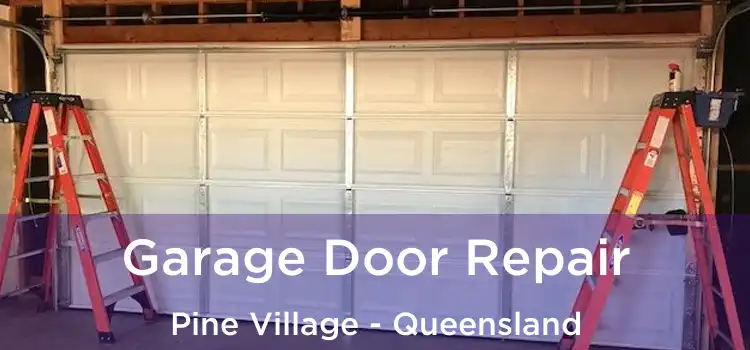 Garage Door Repair Pine Village - Queensland