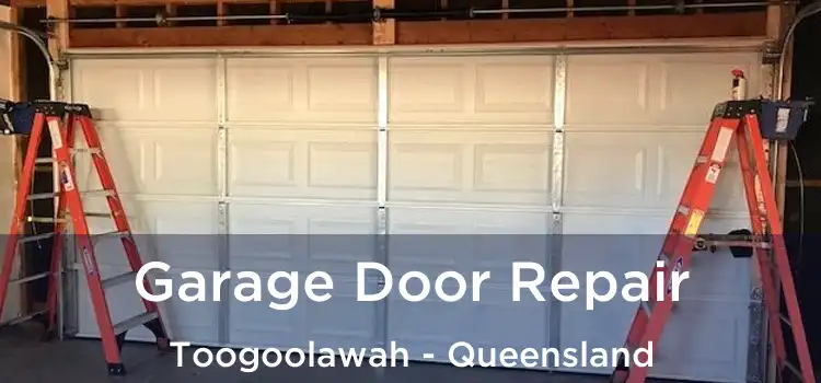 Garage Door Repair Toogoolawah - Queensland