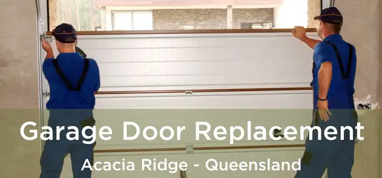 Garage Door Replacement Acacia Ridge - Queensland