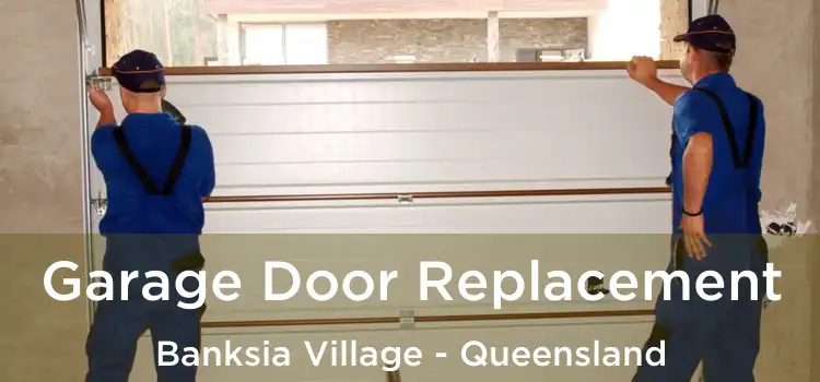 Garage Door Replacement Banksia Village - Queensland