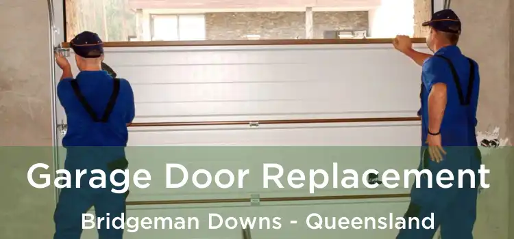 Garage Door Replacement Bridgeman Downs - Queensland