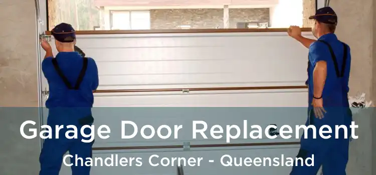 Garage Door Replacement Chandlers Corner - Queensland
