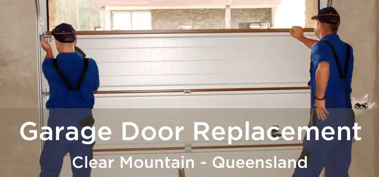 Garage Door Replacement Clear Mountain - Queensland
