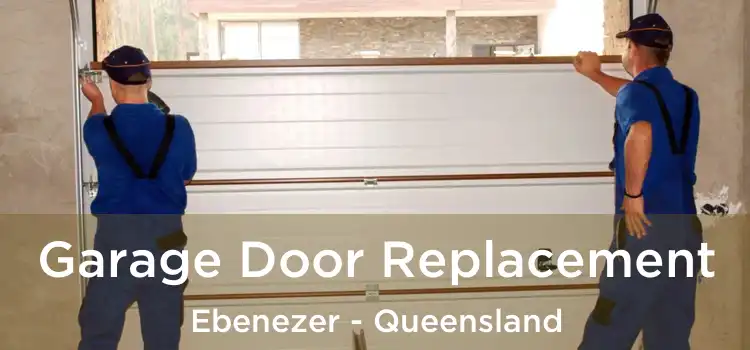 Garage Door Replacement Ebenezer - Queensland