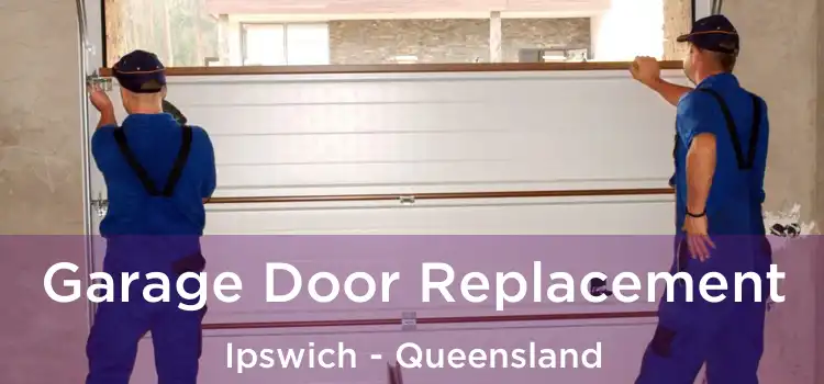 Garage Door Replacement Ipswich - Queensland