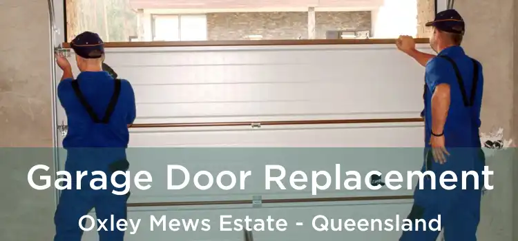 Garage Door Replacement Oxley Mews Estate - Queensland