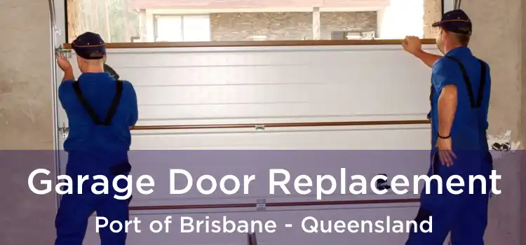 Garage Door Replacement Port of Brisbane - Queensland