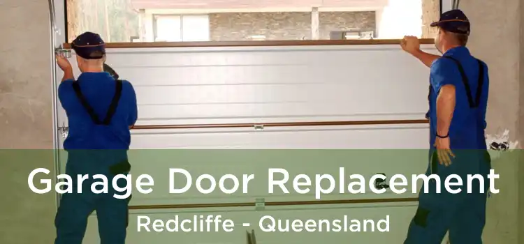Garage Door Replacement Redcliffe - Queensland