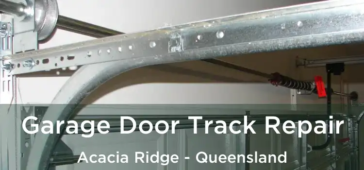 Garage Door Track Repair Acacia Ridge - Queensland