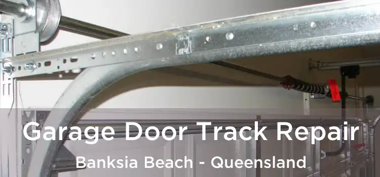 Garage Door Track Repair Banksia Beach - Queensland